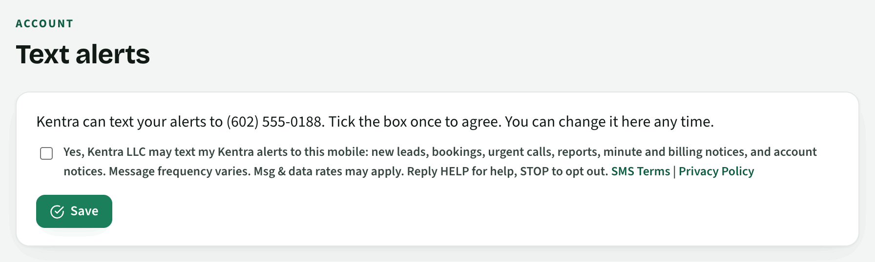 Yes, Kentra LLC may text my Kentra alerts to this mobile: new leads, bookings, urgent calls, reports, minute and billing notices, and account notices. Message frequency varies. Msg & data rates may apply. Reply HELP for help, STOP to opt out.